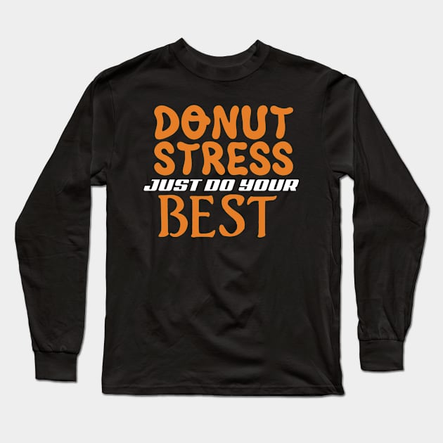 Donut Stress. Just Do Your Best. Long Sleeve T-Shirt by pako-valor